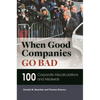 When Good Companies Go Bad: 100 Corporate Miscalculations and Misdeeds - Hardcover