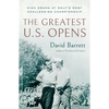 The Greatest U.S. Opens: High Drama at Golf's Most Challenging Championship - Hardcover