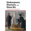 Shakespeare, Shamans, and Show Biz: An Impolite Guide to Theater History - Paperback