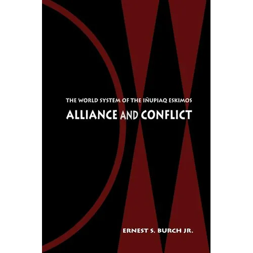 Alliance and Conflict: The World System of the Iñupiaq Eskimos - Paperback