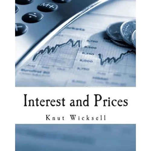 Interest and Prices (Large Print Edition): A Study of the Causes Regulating the Value of Money - Paperback