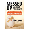Messed Up and Don't Even Know It: The Journey from Childhood Trauma to Healing - Paperback