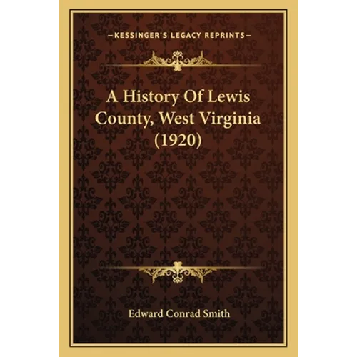 A History Of Lewis County, West Virginia (1920) - Paperback