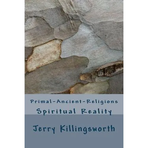 Primal-Ancient-Religions: Spiritual Reality - Paperback