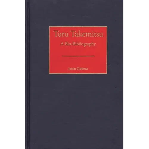 Toru Takemitsu: A Bio-Bibliography - Hardcover