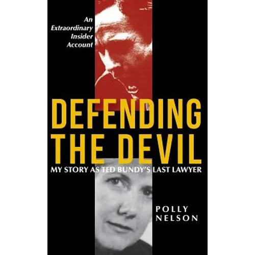 Defending the Devil: My Story As Ted Bundy's Last Lawyer - Hardcover