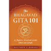 The Bhagavad Gita 101: a modern, practical guide, plain and simple - Paperback