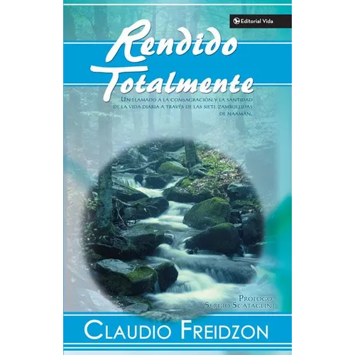 Un Rendido Totalmente: Un Llamado a la Consagracion y la Santidad de la Vida Diaria A Traves de las Siete Zambullidas de Naaman - Paperback