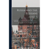 Russia and the Russians: Comprising an Account of the Czar Nicholas and the House of Romanoff, With a Sketch of the Progress and Encroachments - Hardcover