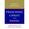 Preaching Christ from Daniel: Foundations for Expository Sermons - Paperback
