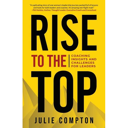 Rise To The Top: Coaching Insights and Challenges for Leaders - Paperback