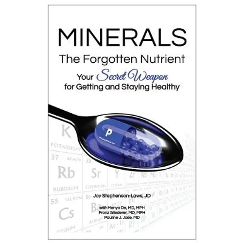 Minerals - The Forgotten Nutrient: Your Secret Weapon for Getting and Staying Healthy - Paperback