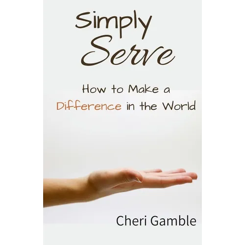 Simply Serve: How to Make a Difference in the World - Paperback