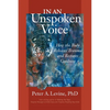 In an Unspoken Voice: How the Body Releases Trauma and Restores Goodness - Paperback