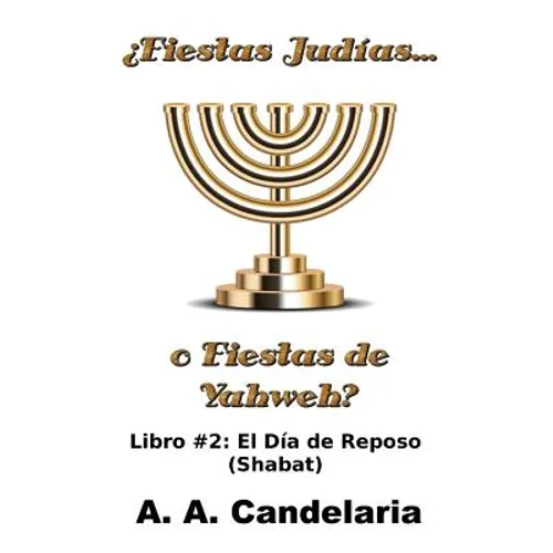 ¿Fiestas Judías o Fiestas de Yahweh? Libro 2: El Día de Reposo (Shabat) - Paperback