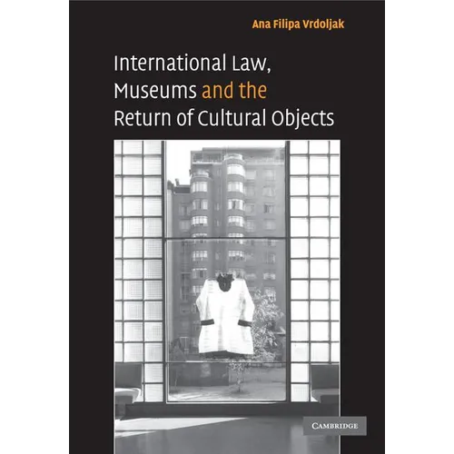 International Law, Museums and the Return of Cultural Objects - Paperback