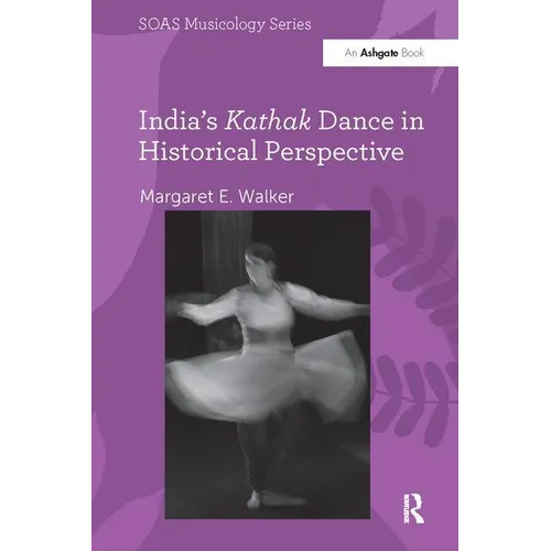 India's Kathak Dance in Historical Perspective - Paperback