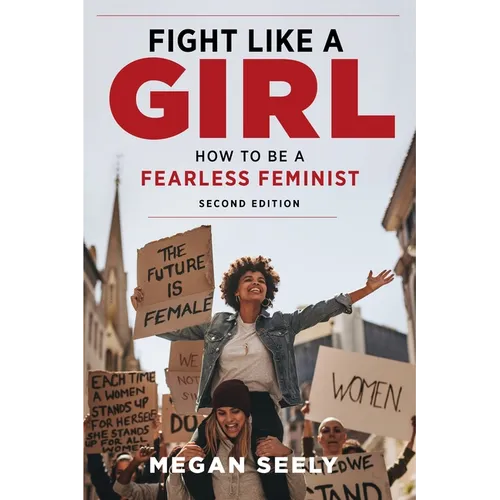 Fight Like a Girl, Second Edition: How to Be a Fearless Feminist - Paperback