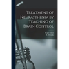 Treatment of Neurasthenia by Teaching of Brain Control - Paperback