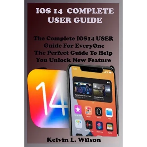 IOS 14 Complete User Guide: The Complete IOS14 USER Guide For EveryOne The Perfect Guide To Help You Unlock New Feature - Paperback