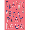 Graphic Design Play Book: An Exploration of Visual Thinking (Logo, Typography, Website, Poster, Web, and Creative Design) - Paperback