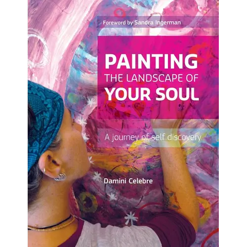 Painting the Landscape of Your Soul: A journey of self discovery - Paperback