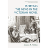 Plotting the News in the Victorian Novel - Paperback
