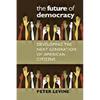 The Future of Democracy: Developing the Next Generation of American Citizens - Paperback
