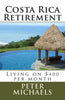 Costa Rica Retirement: : Living on $400 per month - Paperback