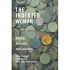 The Indebted Woman: Kinship, Sexuality, and Capitalism - Hardcover