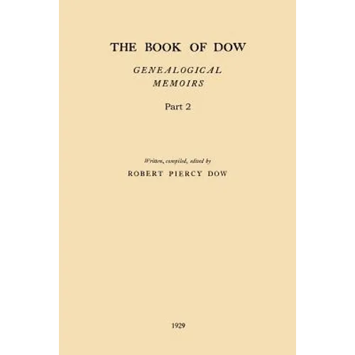 The Book of Dow - Part 2: Genealogical Memoirs of the Descendants of Henry Dow 1637, Thomas Dow 1639 and others of the name, immigrants to Ameri - Paperback
