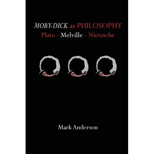 Moby-Dick as Philosophy: Plato - Melville - Nietzsche - Paperback