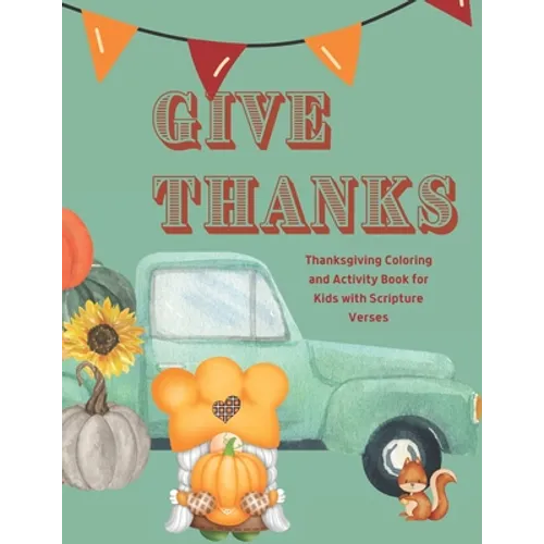 Give Thanks: Thanksgiving Coloring and Activity Book with Scripture Verses - Paperback