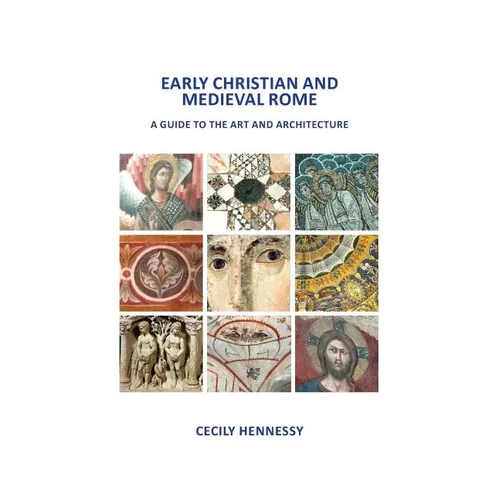 Early Christian and Medieval Rome: A Guide to the Art and Architecture - Paperback