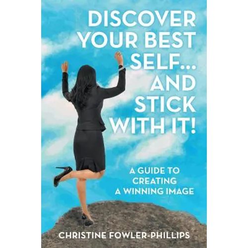 Discover Your Best Self ... and Stick with It!: A Guide to Creating a Winning Image - Paperback