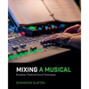 Mixing a Musical: Broadway Theatrical Sound Techniques - Paperback