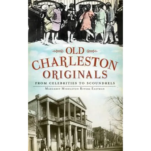 Old Charleston Originals: From Celebrities to Scoundrels - Hardcover