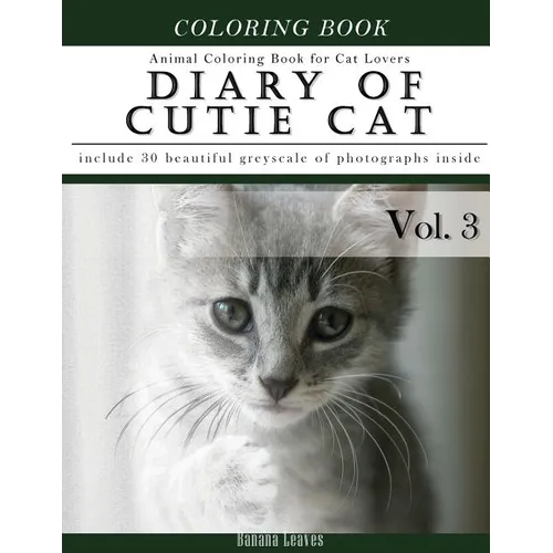 Diary of Cutie Cat, Animal Coloring Book for Kitten Cat Lovers: Creativity and Mindfulness Sketch Greyscale Coloring Book for Adults and Grown ups - Paperback