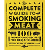 The Complete Guide to Smoking Meat: 100 Smokin' Good Recipes for BBQ and More - Paperback