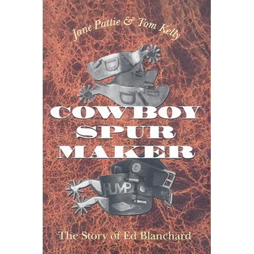 Cowboy Spur Maker: The Story of Ed Blanchard - Paperback