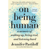On Being Human: A Memoir of Waking Up, Living Real, and Listening Hard - Paperback