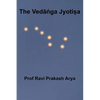 The Vedāṅga Jyotiṣa: Sanskrit Text, Roman Transliteration and Scientific English Translation - Paperback