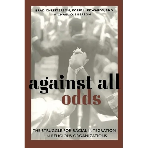 Against All Odds: The Struggle for Racial Integration in Religious Organizations - Paperback