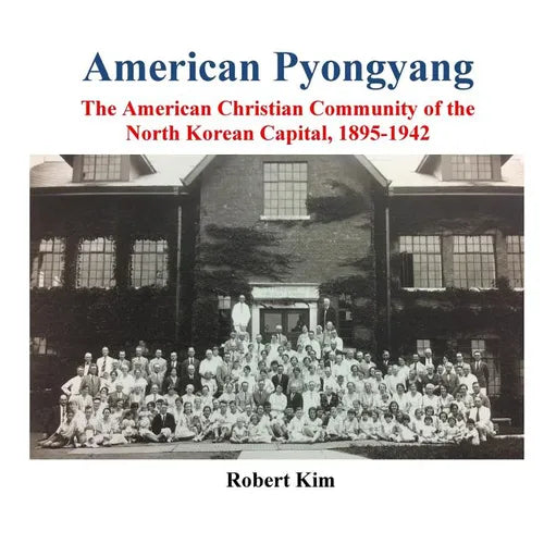 American Pyongyang: The American Christian Community of the North Korean Capital, 1895-1942 - Paperback