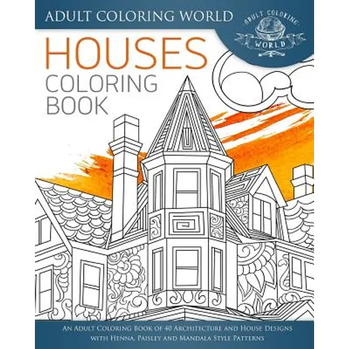 Houses Coloring Book: An Adult Coloring Book of 40 Architecture and House Designs with Henna, Paisley and Mandala Style Patterns - Paperback