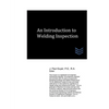 An Introduction to Welding Inspection - Paperback