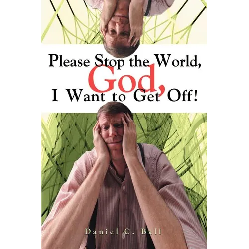 Please Stop the World, God, I Want to Get Off! - Paperback