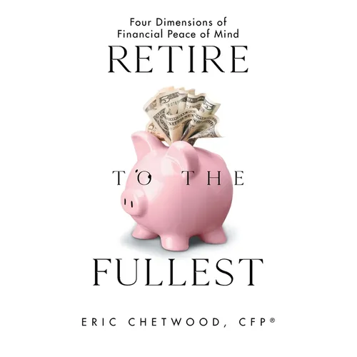 Retire to the Fullest: Four Dimensions of Financial Peace of Mind - Paperback