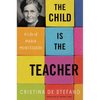 The Child Is the Teacher: A Life of Maria Montessori - Hardcover