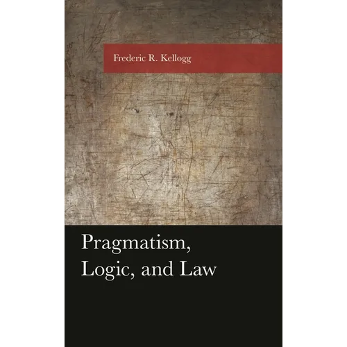 Pragmatism, Logic, and Law - Paperback